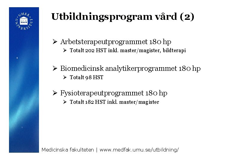 Utbildningsprogram vård (2) Ø Arbetsterapeutprogrammet 180 hp Ø Totalt 202 HST inkl. master/magister, bildterapi