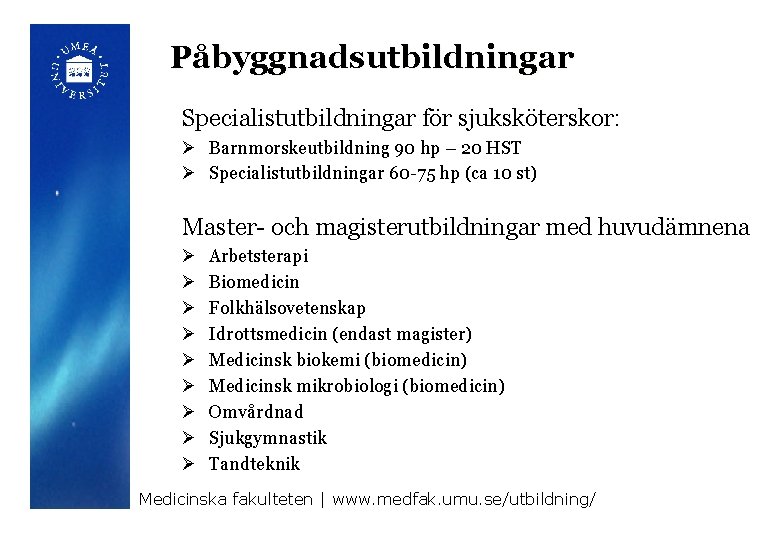 Påbyggnadsutbildningar Specialistutbildningar för sjuksköterskor: Ø Barnmorskeutbildning 90 hp – 20 HST Ø Specialistutbildningar 60