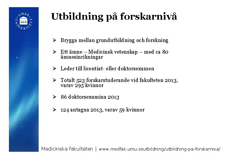 Utbildning på forskarnivå Ø Brygga mellan grundutbildning och forskning Ø Ett ämne – Medicinsk