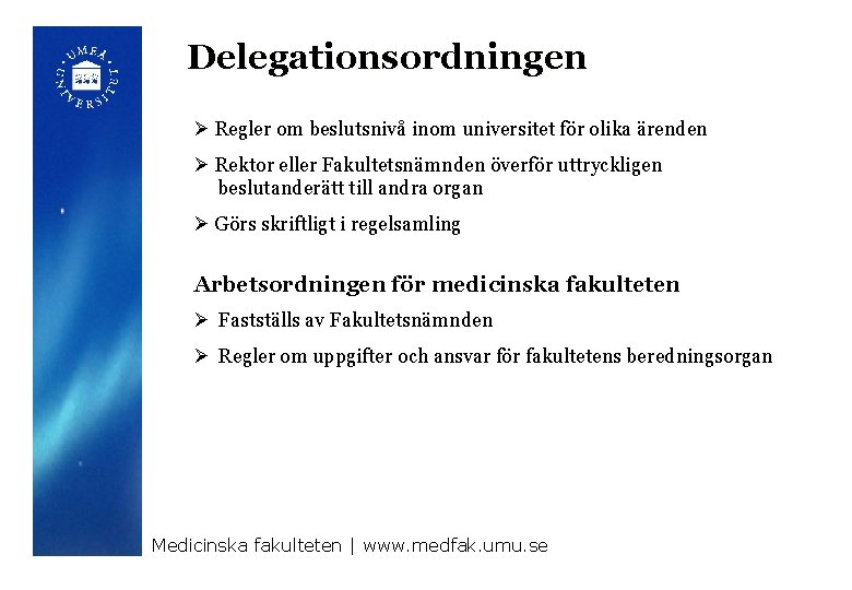 Delegationsordningen Ø Regler om beslutsnivå inom universitet för olika ärenden Ø Rektor eller Fakultetsnämnden