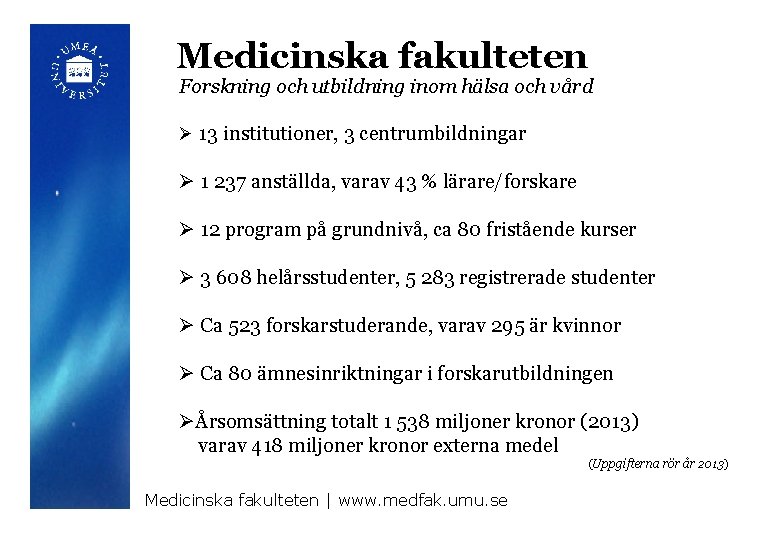 Medicinska fakulteten Forskning och utbildning inom hälsa och vård Ø 13 institutioner, 3 centrumbildningar