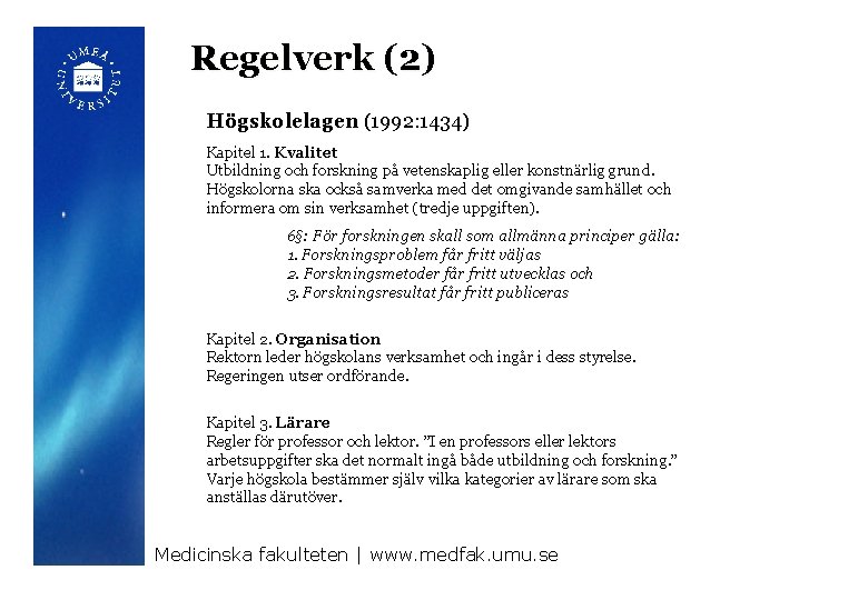 Regelverk (2) Högskolelagen (1992: 1434) Kapitel 1. Kvalitet Utbildning och forskning på vetenskaplig eller