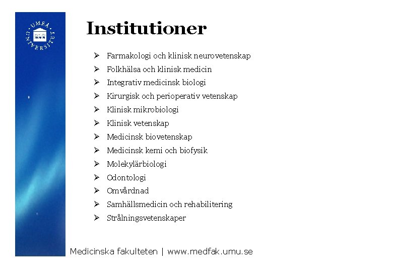 Institutioner Ø Farmakologi och klinisk neurovetenskap Ø Folkhälsa och klinisk medicin Ø Integrativ medicinsk