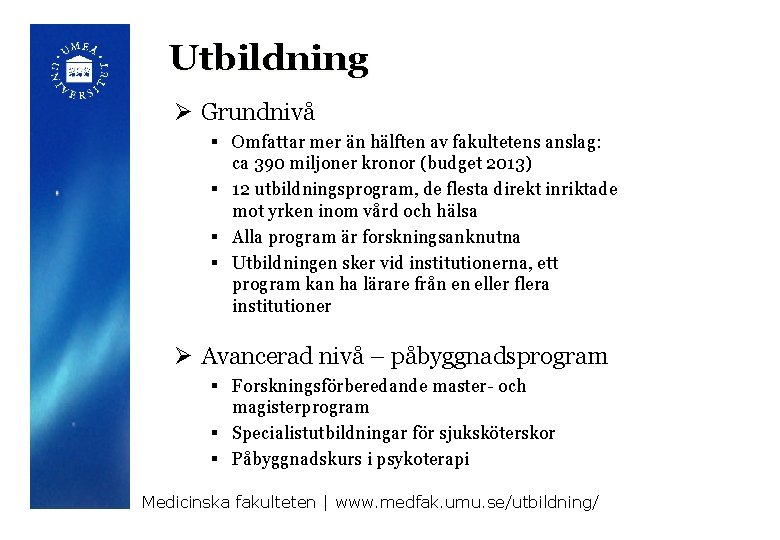 Utbildning Ø Grundnivå § Omfattar mer än hälften av fakultetens anslag: ca 390 miljoner