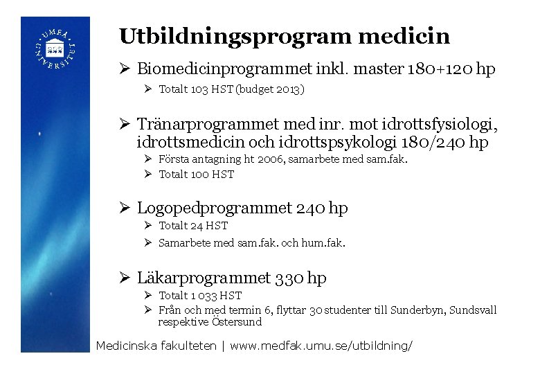 Utbildningsprogram medicin Ø Biomedicinprogrammet inkl. master 180+120 hp Ø Totalt 103 HST (budget 2013)