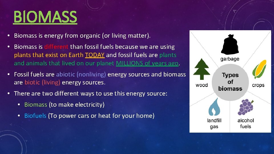 BIOMASS • Biomass is energy from organic (or living matter). • Biomass is different