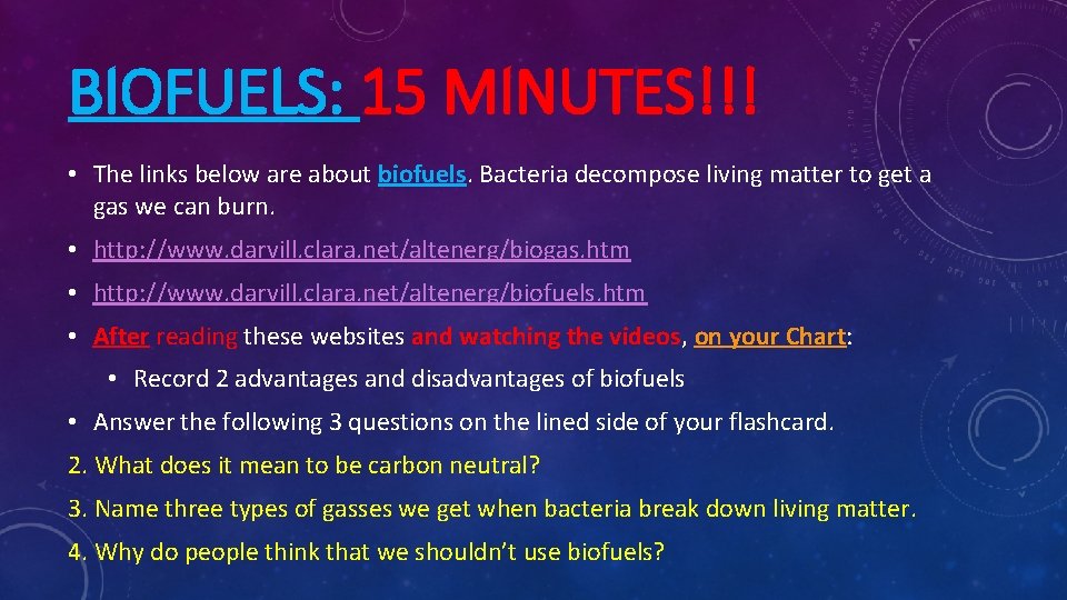 BIOFUELS: 15 MINUTES!!! • The links below are about biofuels. Bacteria decompose living matter