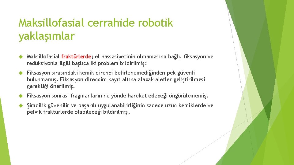 Maksillofasial cerrahide robotik yaklaşımlar Maksillofasial fraktürlerde; el hassasiyetinin olmamasına bağlı, fiksasyon ve redüksiyonla ilgili