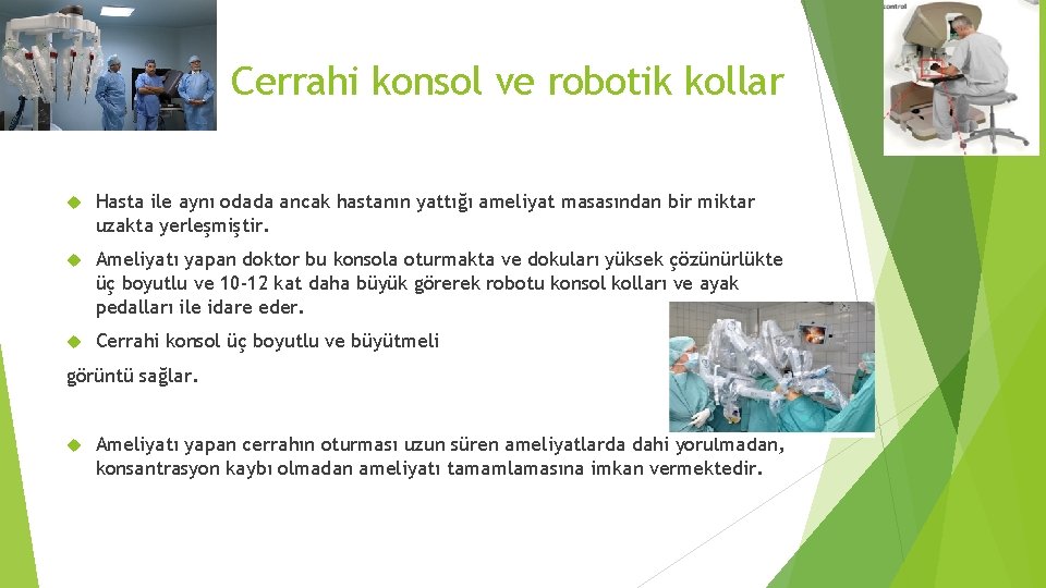 Cerrahi konsol ve robotik kollar Hasta ile aynı odada ancak hastanın yattığı ameliyat masasından