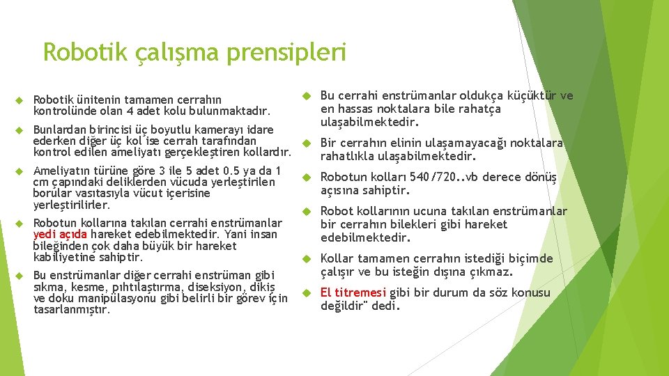 Robotik çalışma prensipleri Robotik ünitenin tamamen cerrahın kontrolünde olan 4 adet kolu bulunmaktadır. Bu