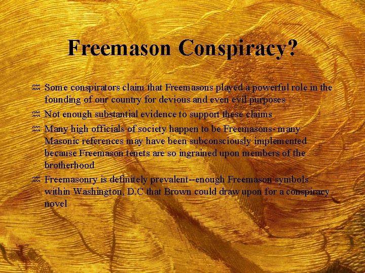 Freemason Conspiracy? h Some conspirators claim that Freemasons played a powerful role in the
