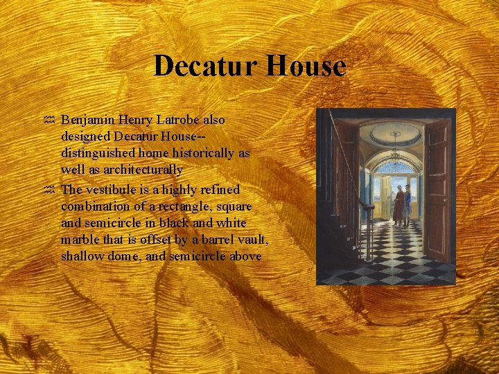 Decatur House h Benjamin Henry Latrobe also designed Decatur House-distinguished home historically as well