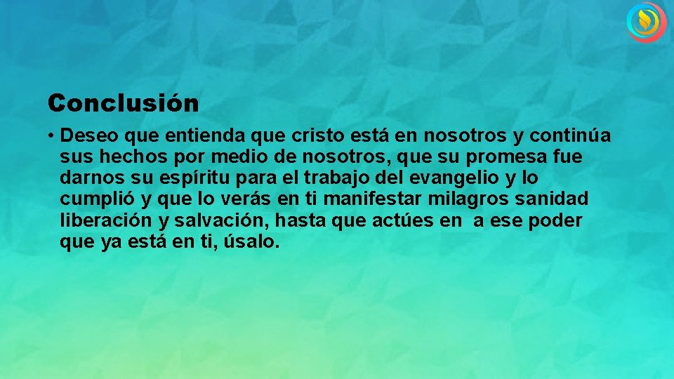 Conclusión • Deseo que entienda que cristo está en nosotros y continúa sus hechos