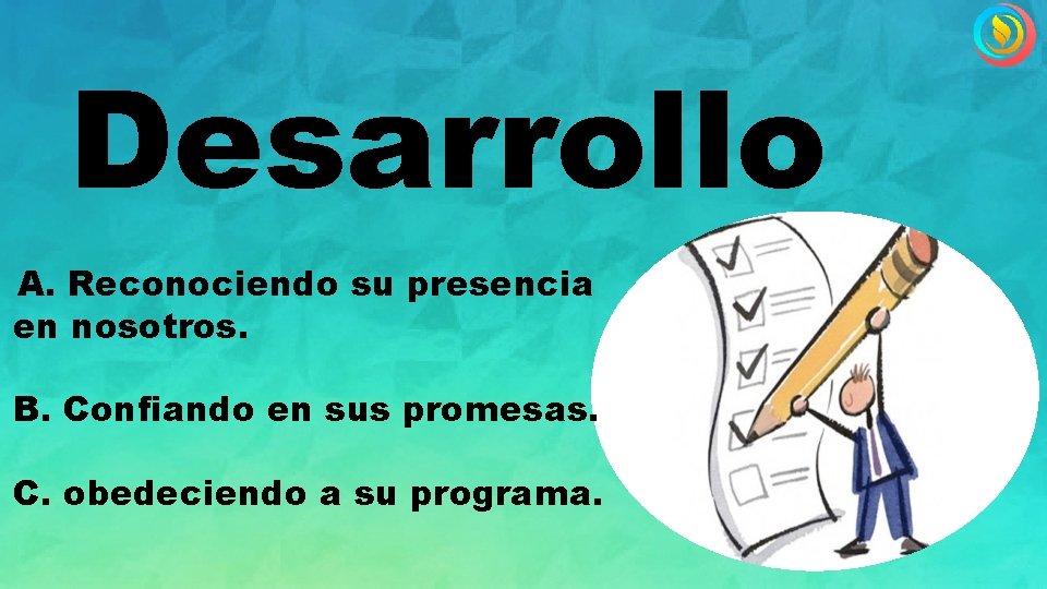 Desarrollo A. Reconociendo su presencia en nosotros. B. Confiando en sus promesas. C. obedeciendo