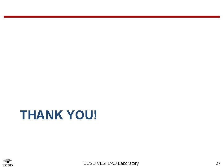 THANK YOU! UCSD VLSI CAD Laboratory 27 