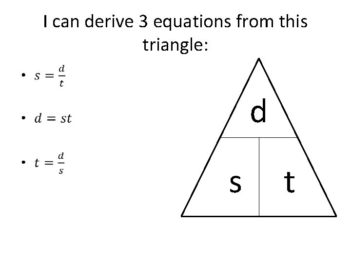I can derive 3 equations from this triangle: • d s t 
