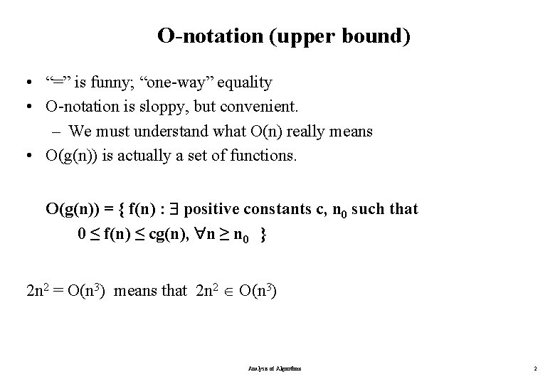 O-notation (upper bound) • “=” is funny; “one-way” equality • O-notation is sloppy, but