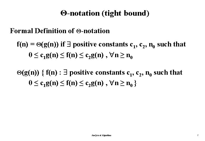 Θ-notation (tight bound) Formal Definition of Θ-notation f(n) = Θ(g(n)) if positive constants c