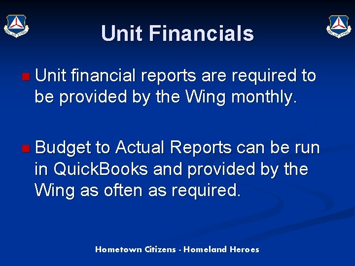 Unit Financials n Unit financial reports are required to be provided by the Wing