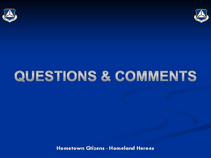 QUESTIONS & COMMENTS Hometown Citizens - Homeland Heroes 