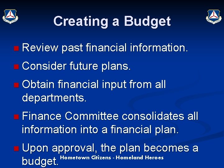 Creating a Budget n Review past financial information. n Consider future plans. n Obtain