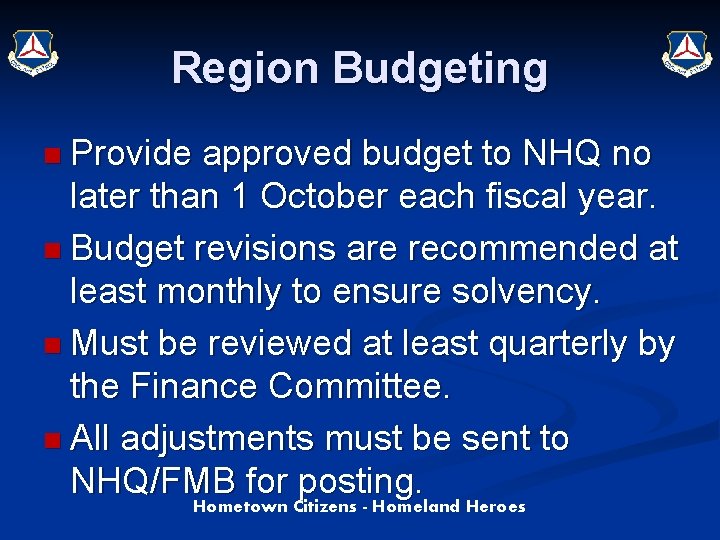 Region Budgeting n Provide approved budget to NHQ no later than 1 October each