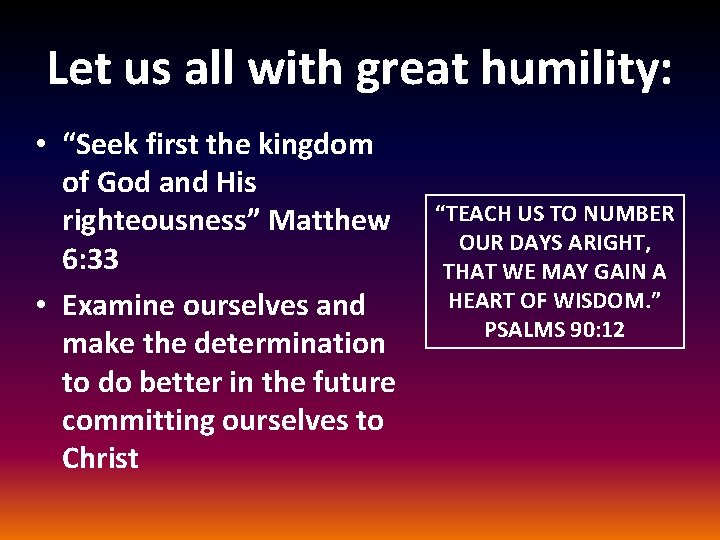 Let us all with great humility: • “Seek first the kingdom of God and
