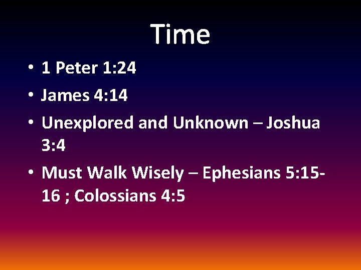 Time • 1 Peter 1: 24 • James 4: 14 • Unexplored and Unknown