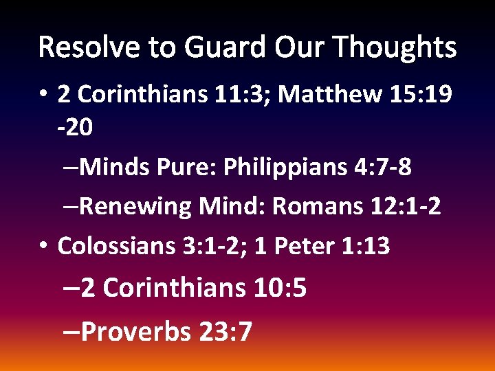 Resolve to Guard Our Thoughts • 2 Corinthians 11: 3; Matthew 15: 19 -20