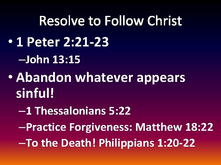 Resolve to Follow Christ • 1 Peter 2: 21 -23 –John 13: 15 •