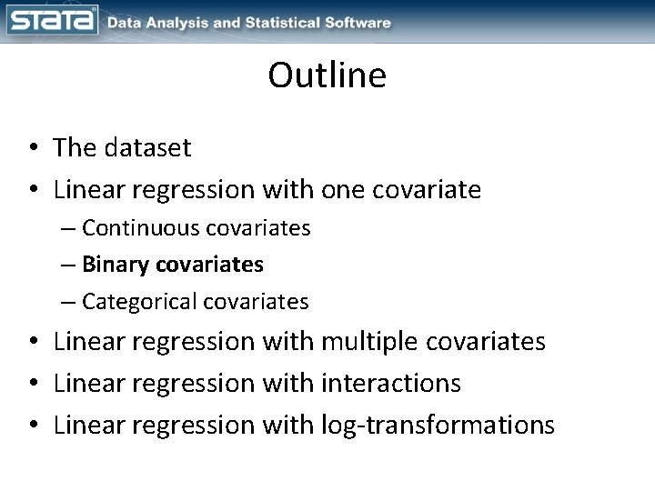 Outline • The dataset • Linear regression with one covariate – Continuous covariates –