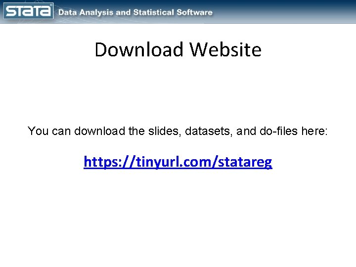 Download Website You can download the slides, datasets, and do-files here: https: //tinyurl. com/statareg