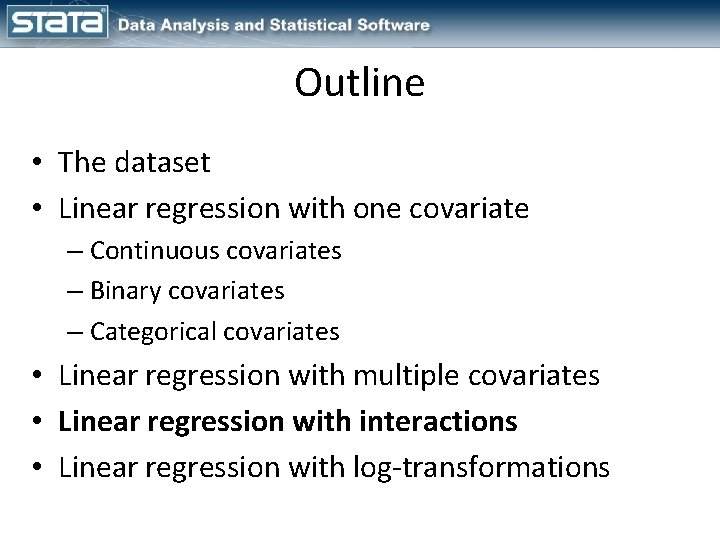 Outline • The dataset • Linear regression with one covariate – Continuous covariates –