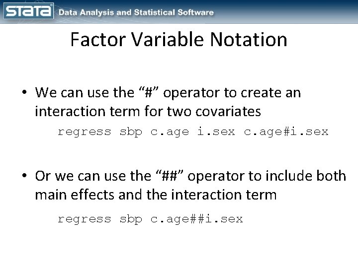 Factor Variable Notation • We can use the “#” operator to create an interaction