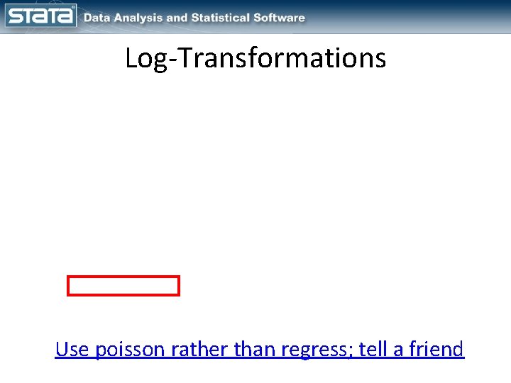 Log-Transformations Use poisson rather than regress; tell a friend 