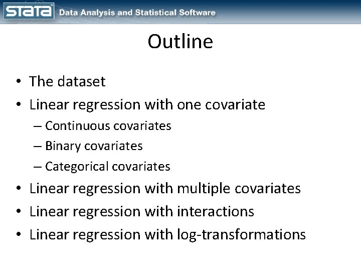 Outline • The dataset • Linear regression with one covariate – Continuous covariates –
