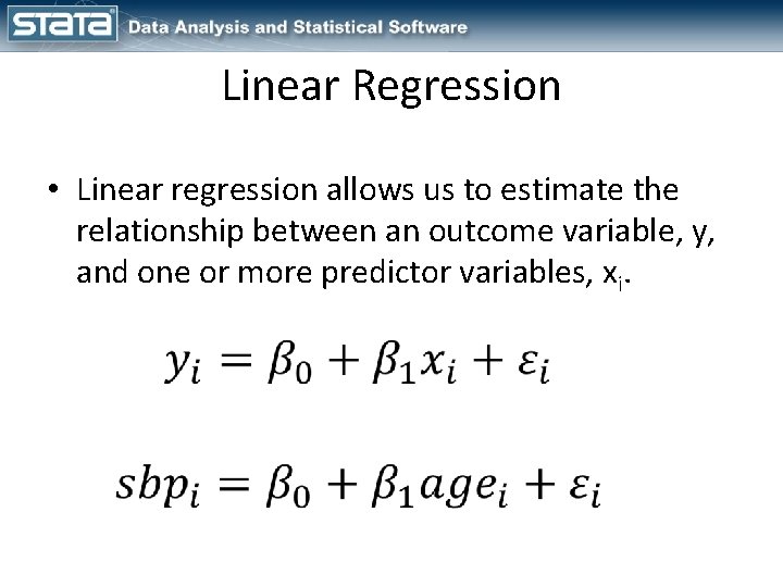 Linear Regression • Linear regression allows us to estimate the relationship between an outcome