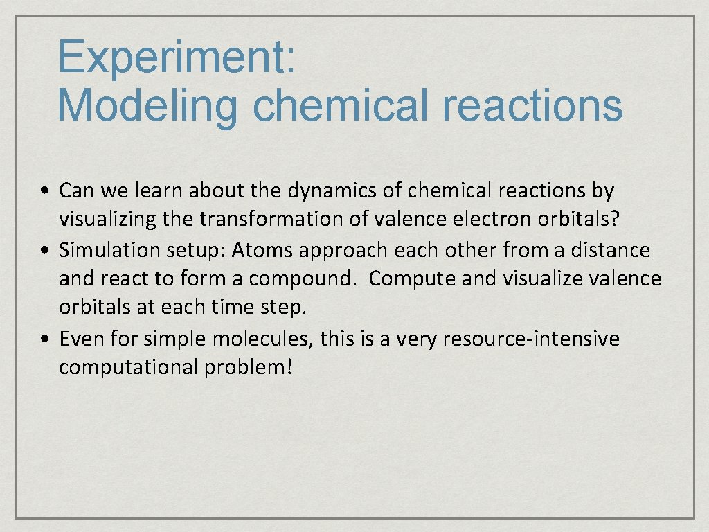 Experiment: Modeling chemical reactions • Can we learn about the dynamics of chemical reactions