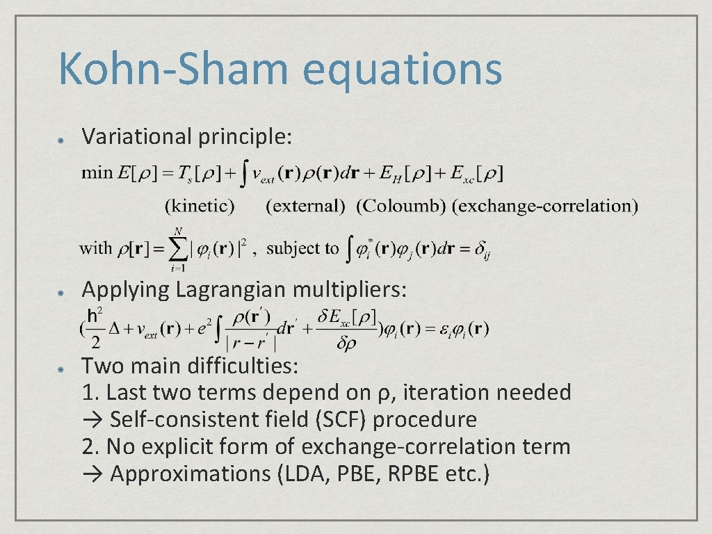 Kohn-Sham equations Variational principle: Applying Lagrangian multipliers: Two main difficulties: 1. Last two terms