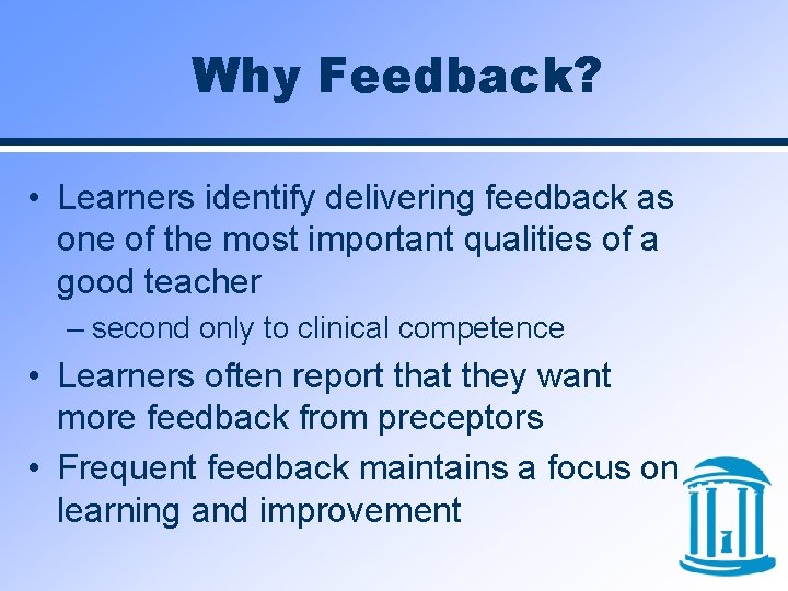 Why Feedback? • Learners identify delivering feedback as one of the most important qualities