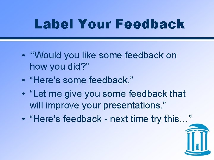 Label Your Feedback • “Would you like some feedback on how you did? ”