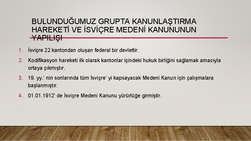 BULUNDUĞUMUZ GRUPTA KANUNLAŞTIRMA HAREKETİ VE İSVİÇRE MEDENİ KANUNUNUN YAPILIŞI 1. İsviçre 22 kantondan oluşan