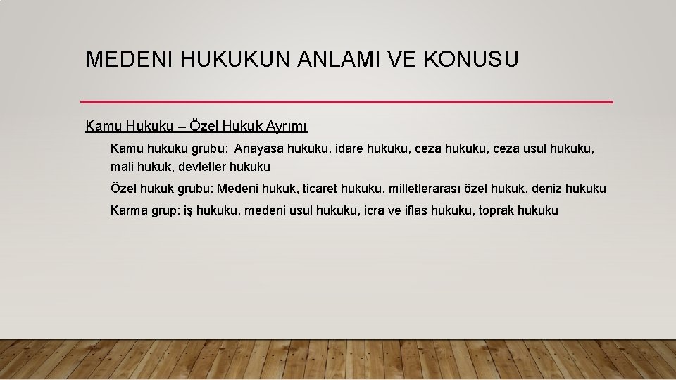 MEDENI HUKUKUN ANLAMI VE KONUSU Kamu Hukuku – Özel Hukuk Ayrımı Kamu hukuku grubu: