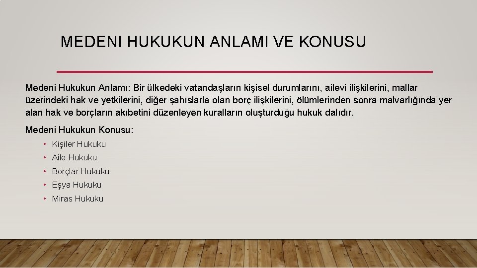 MEDENI HUKUKUN ANLAMI VE KONUSU Medeni Hukukun Anlamı: Bir ülkedeki vatandaşların kişisel durumlarını, ailevi