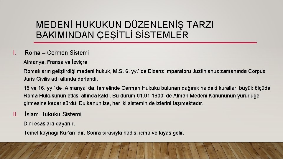 MEDENİ HUKUKUN DÜZENLENİŞ TARZI BAKIMINDAN ÇEŞİTLİ SİSTEMLER I. Roma – Cermen Sistemi Almanya, Fransa