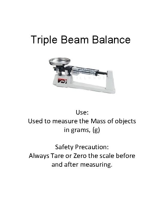 Triple Beam Balance Use: Used to measure the Mass of objects in grams, (g) Triple Beam Balance Use: Used to measure the Mass of objects in grams, (g)