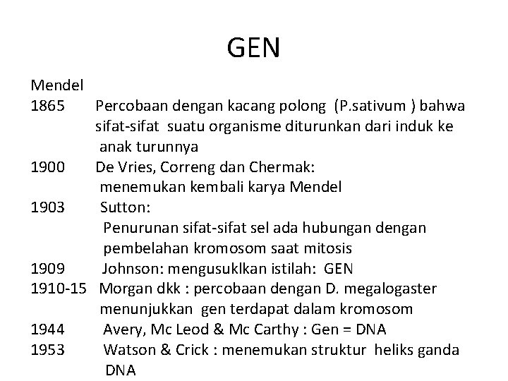 GEN Mendel 1865 Percobaan dengan kacang polong (P. sativum ) bahwa sifat-sifat suatu organisme