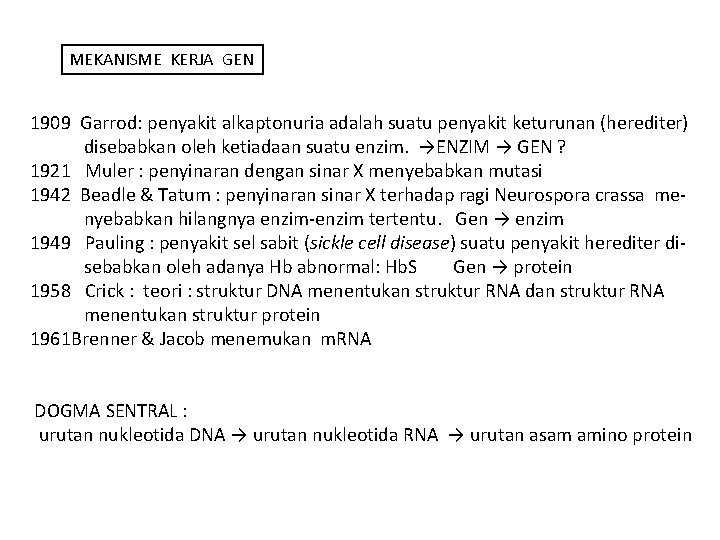 MEKANISME KERJA GEN 1909 Garrod: penyakit alkaptonuria adalah suatu penyakit keturunan (herediter) disebabkan oleh