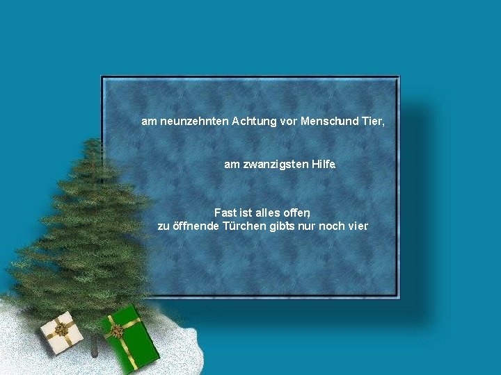 am neunzehnten Achtung vor Menschund Tier, am zwanzigsten Hilfe. Fast ist alles offen, zu