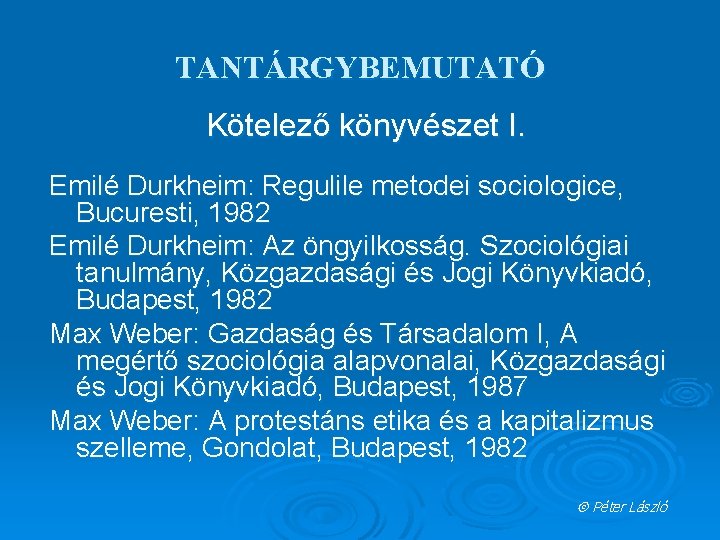 TANTÁRGYBEMUTATÓ Kötelező könyvészet I. Emilé Durkheim: Regulile metodei sociologice, Bucuresti, 1982 Emilé Durkheim: Az